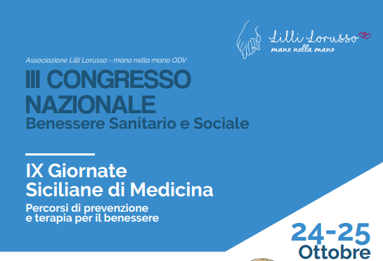 III CONGRESSO NAZIONALE Associazione Lilli Lorusso - mano nella mano ODV IX Giornate Siciliane di Medicina Benessere Sanitario e Sociale Percorsi di prevenzione e terapia per il benessere